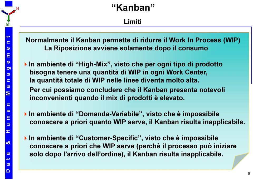 Per cui possiamo concludere che il Kanban presenta notevoli inconvenienti quando il mix di prodotti è elevato.