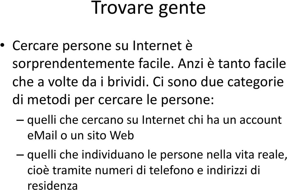 Ci sono due categorie di metodi per cercare le persone: quelli che cercano su Internet