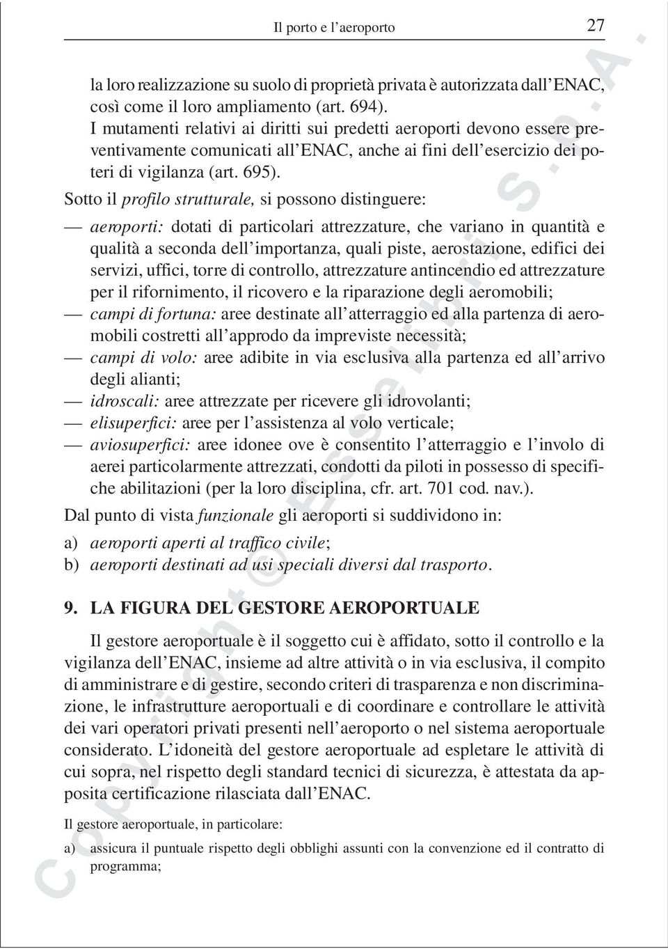 Sotto il profilo strutturale, si possono distinguere: aeroporti: dotati di particolari attrezzature, che variano in quantità e qualità a seconda dell importanza, quali piste, aerostazione, edifici