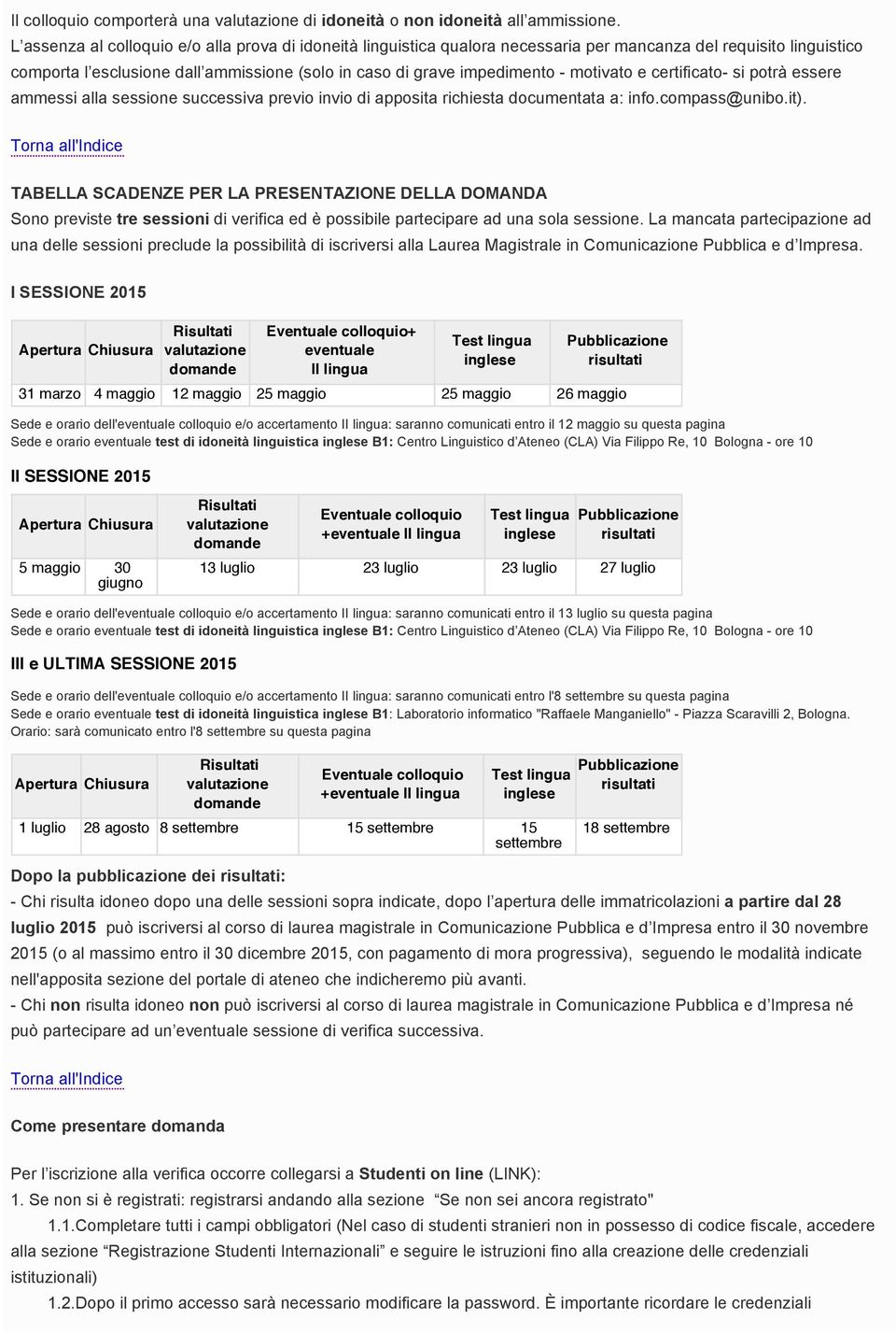 motivato e certificato- si potrà essere ammessi alla sessione successiva previo invio di apposita richiesta documentata a: info.compass@unibo.it).