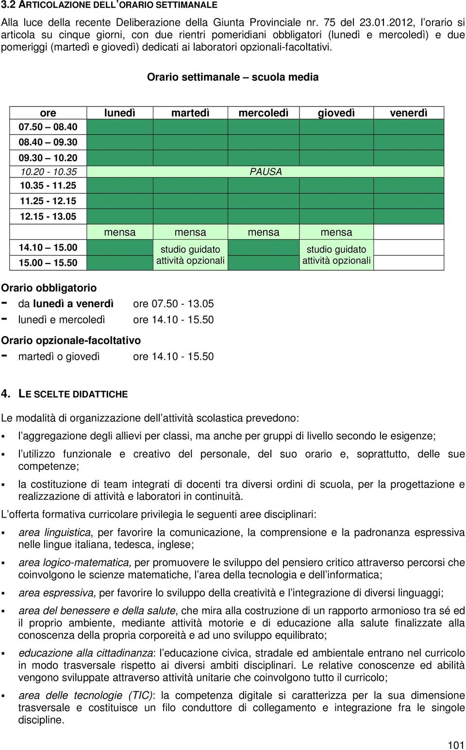 Orario settimanale scuola media ore lunedì martedì mercoledì giovedì venerdì 07.50 08.40 08.40 09.30 09.30 10.20 10.20-10.35 PAUSA 10.35-11.25 11.25-12.15 12.15-13.05 14.10 15.00 15.