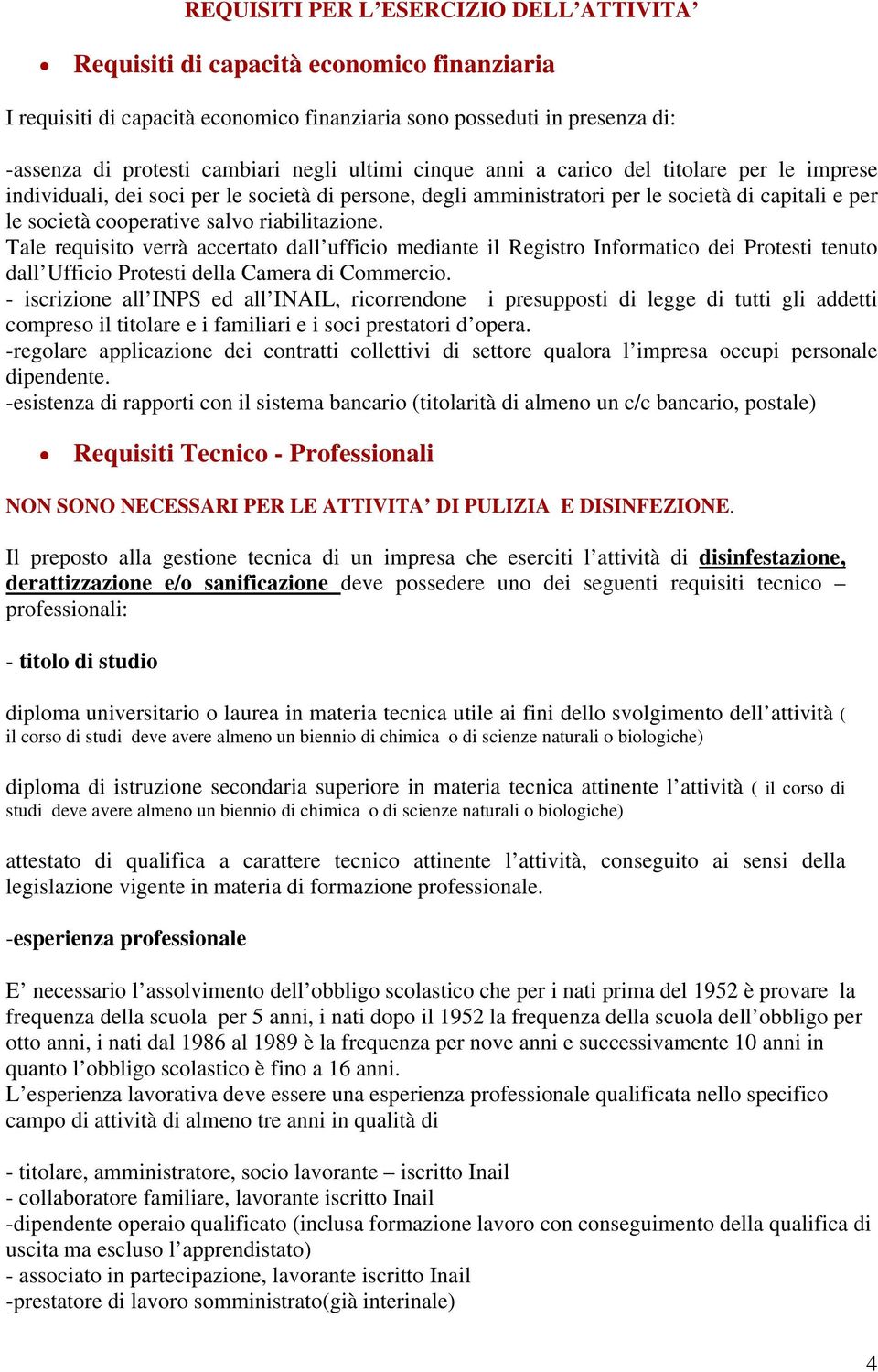 riabilitazione. Tale requisito verrà accertato dall ufficio mediante il Registro Informatico dei Protesti tenuto dall Ufficio Protesti della Camera di Commercio.