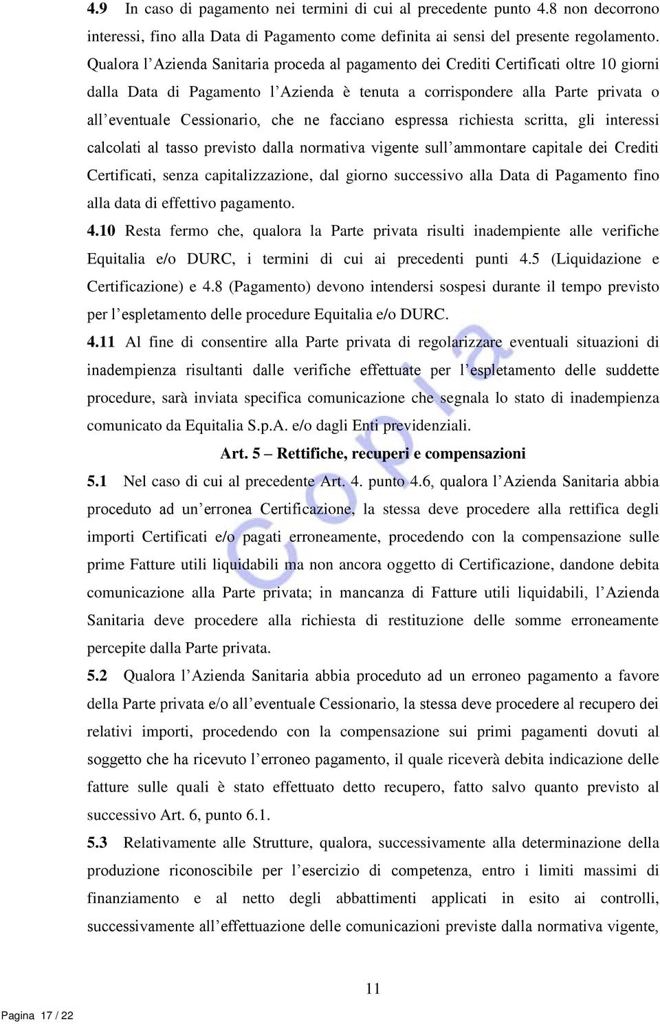 ne facciano espressa richiesta scritta, gli interessi calcolati al tasso previsto dalla normativa vigente sull ammontare capitale dei Crediti Certificati, senza capitalizzazione, dal giorno