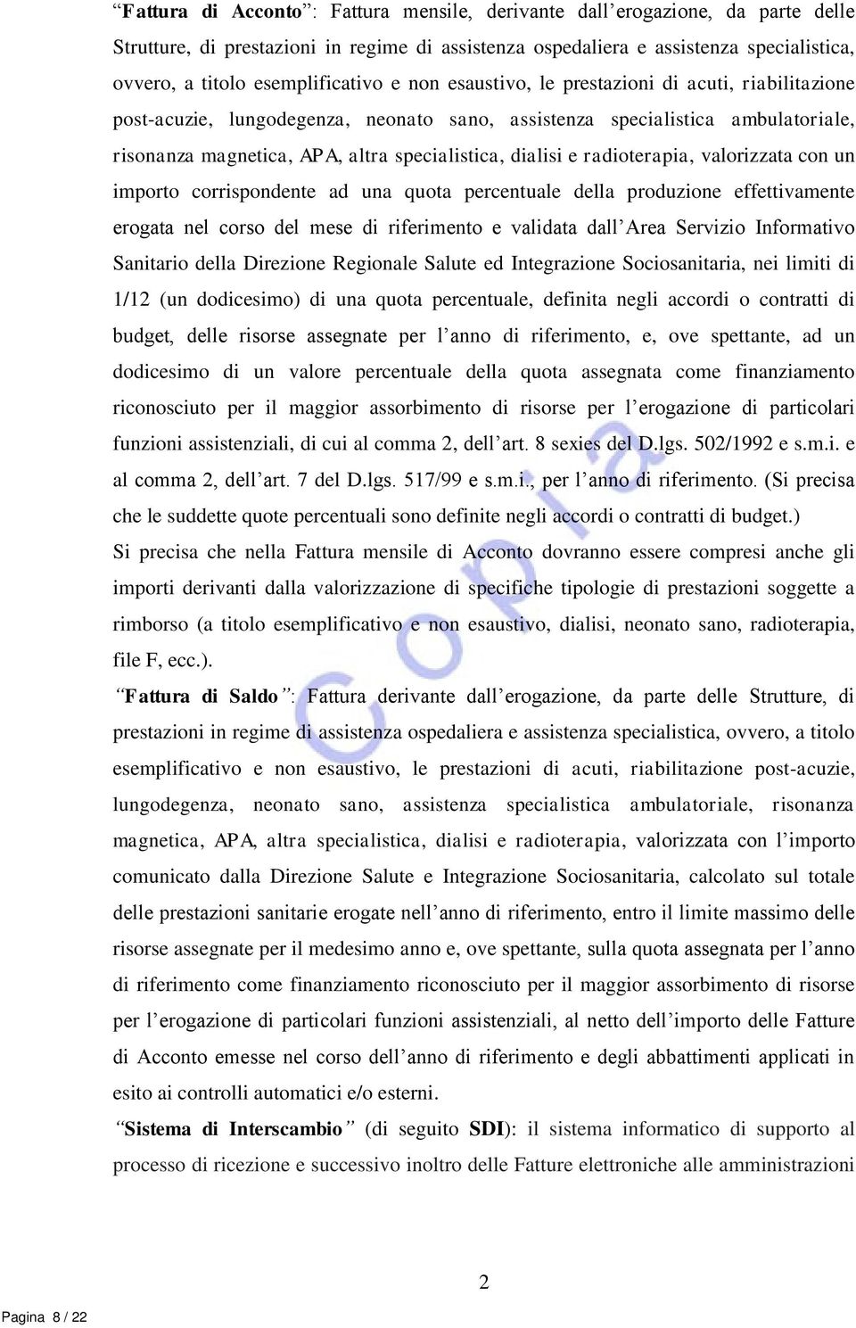 specialistica, dialisi e radioterapia, valorizzata con un importo corrispondente ad una quota percentuale della produzione effettivamente erogata nel corso del mese di riferimento e validata dall