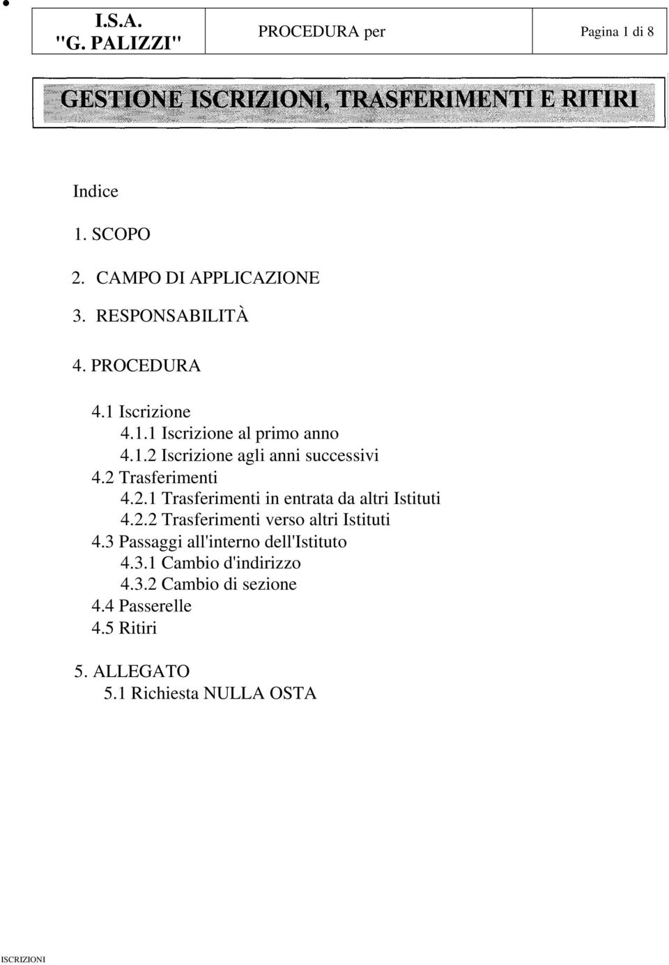 2.2 Trasferimenti verso altri Istituti 4.3 Passaggi all'interno dell'istituto 4.3.1 Cambio d'indirizzo 4.3.2 Cambio di sezione 4.