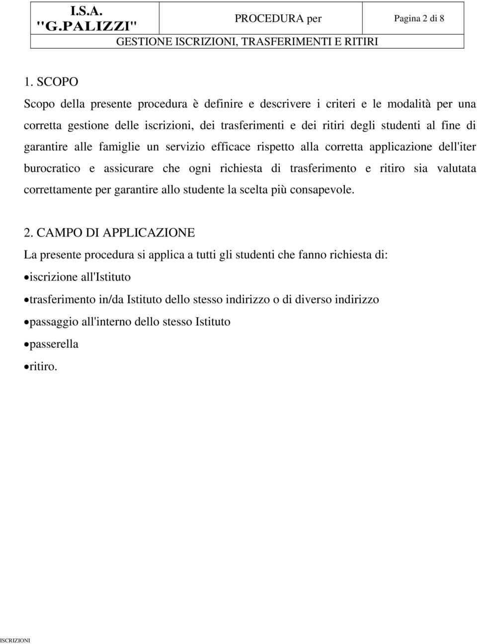 garantire alle famiglie un servizio efficace rispetto alla corretta applicazione dell'iter burocratico e assicurare che ogni richiesta di trasferimento e ritiro sia valutata correttamente