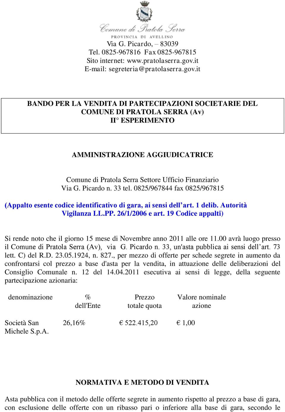 it BANDO PER LA VENDITA DI PARTECIPAZIONI SOCIETARIE DEL COMUNE DI PRATOLA SERRA (Av) II ESPERIMENTO AMMINISTRAZIONE AGGIUDICATRICE Comune di Pratola Serra Settore Ufficio Finanziario Via G.