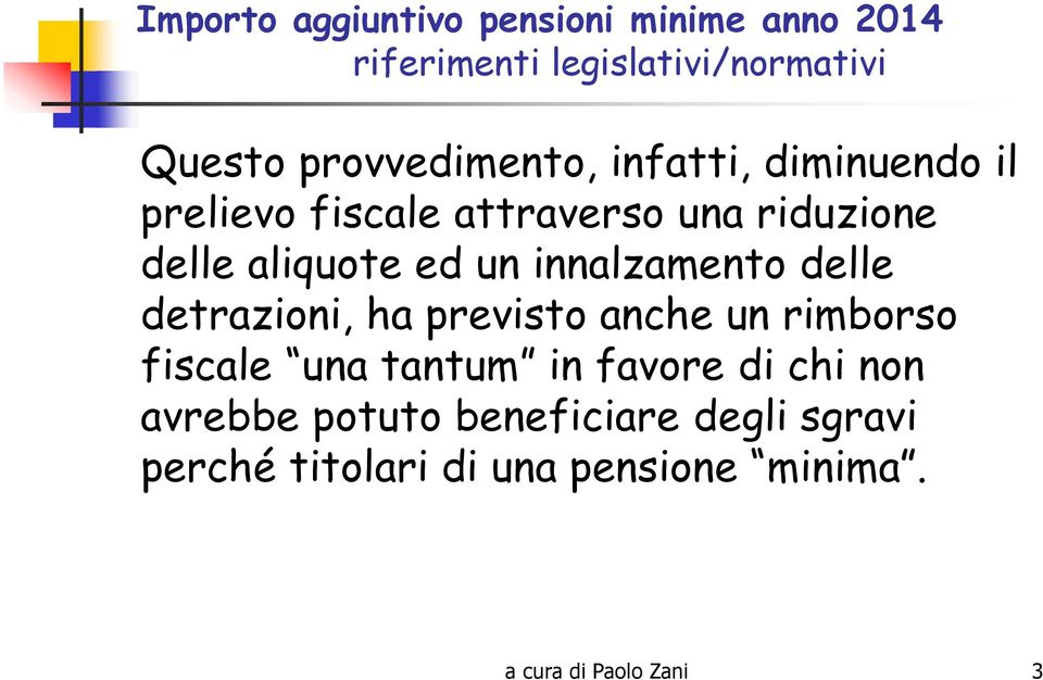 detrazioni, ha previsto anche un rimborso fiscale una tantum in favore di chi non