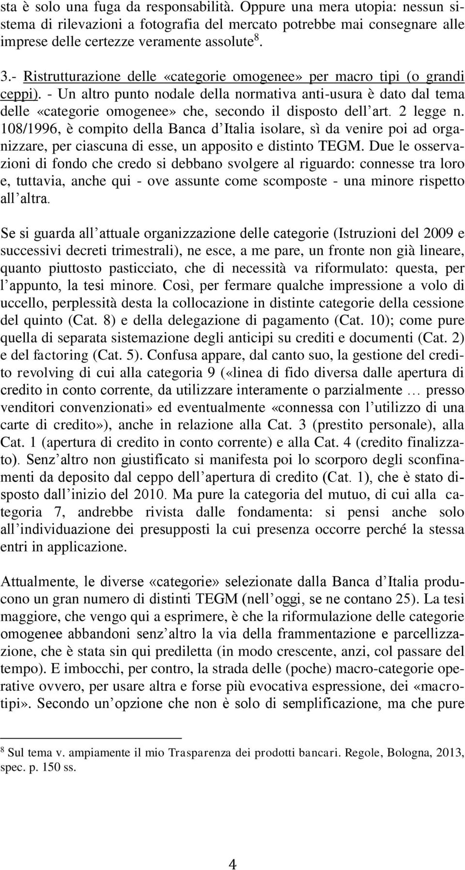 - Un altro punto nodale della normativa anti-usura è dato dal tema delle «categorie omogenee» che, secondo il disposto dell art. 2 legge n.