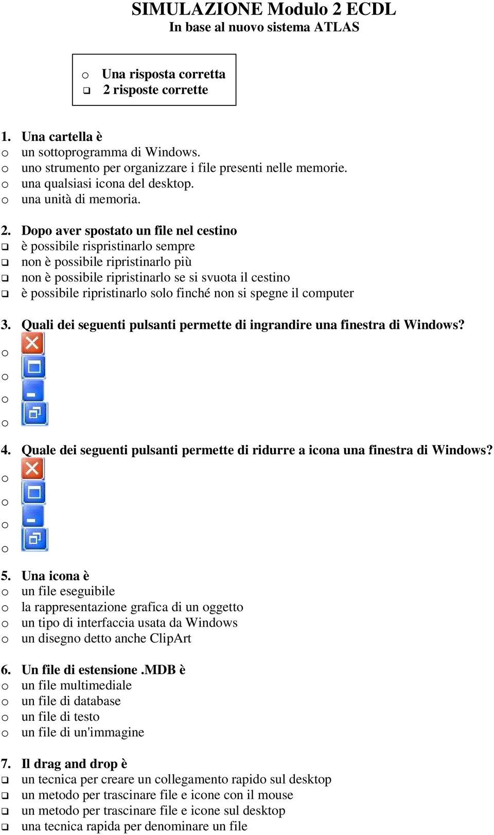 Dp aver spstat un file nel cestin è pssibile rispristinarl sempre nn è pssibile ripristinarl più nn è pssibile ripristinarl se si svuta il cestin è pssibile ripristinarl sl finché nn si spegne il