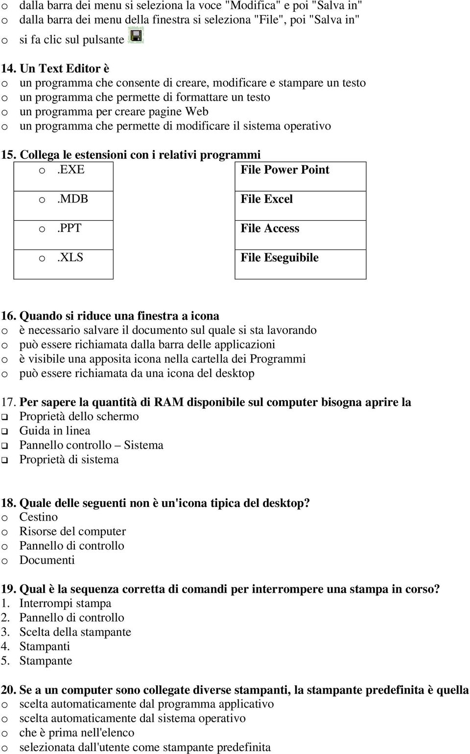 il sistema perativ 15. Cllega le estensini cn i relativi prgrammi.exe File Pwer Pint.MDB.PPT.XLS File Excel File Access File Eseguibile 16.