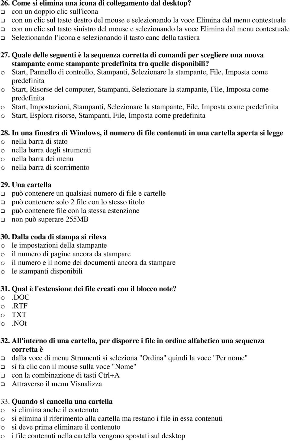 Selezinand l icna e selezinand il tast canc della tastiera 27. Quale delle seguenti è la sequenza crretta di cmandi per scegliere una nuva stampante cme stampante predefinita tra quelle dispnibili?