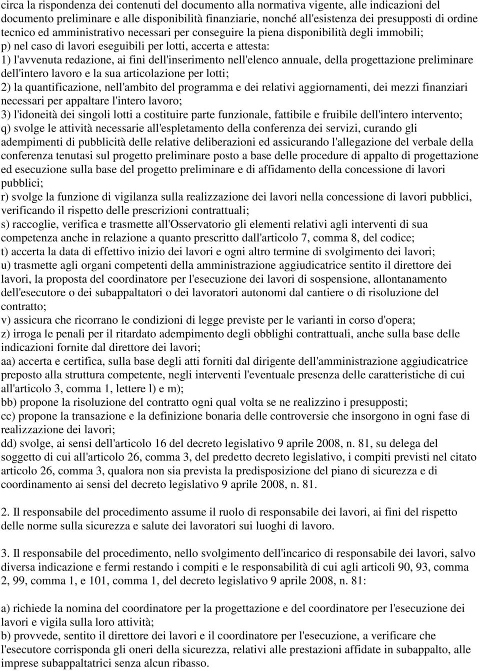 dell'inserimento nell'elenco annuale, della progettazione preliminare dell'intero lavoro e la sua articolazione per lotti; 2) la quantificazione, nell'ambito del programma e dei relativi