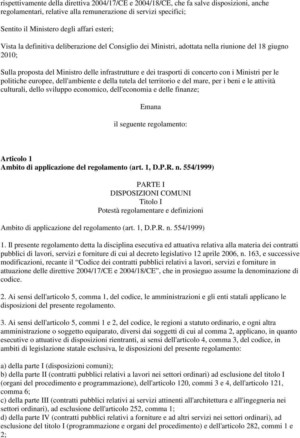 per le politiche europee, dell'ambiente e della tutela del territorio e del mare, per i beni e le attività culturali, dello sviluppo economico, dell'economia e delle finanze; Emana il seguente