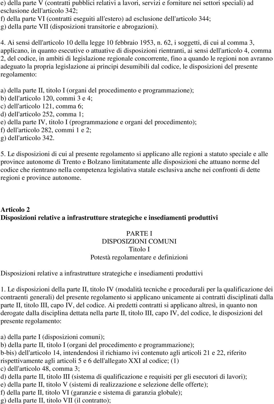 62, i soggetti, di cui al comma 3, applicano, in quanto esecutive o attuative di disposizioni rientranti, ai sensi dell'articolo 4, comma 2, del codice, in ambiti di legislazione regionale