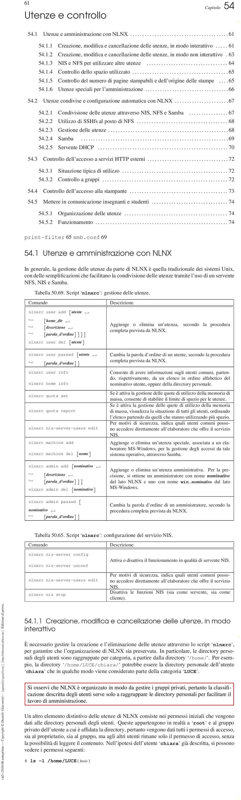 ... 65 54.1.6 Utenze speciali per l amministrazione..................................66 54.2 Utenze condivise e configurazione automatica con NLNX...................... 67 54.2.1 Condivisione delle utenze attraverso NIS, NFS e Samba.