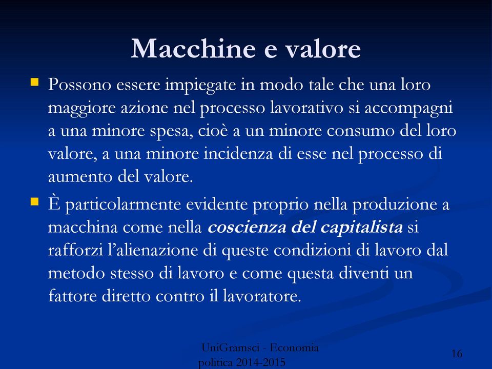 È particolarmente evidente proprio nella produzione a macchina come nella coscienza del capitalista si rafforzi l alienazione