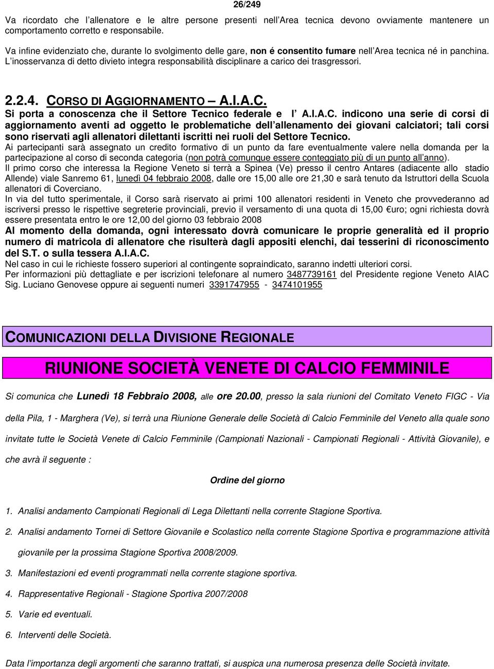 L inosservanza di detto divieto integra responsabilità disciplinare a carico dei trasgressori. 2.2.4. CO