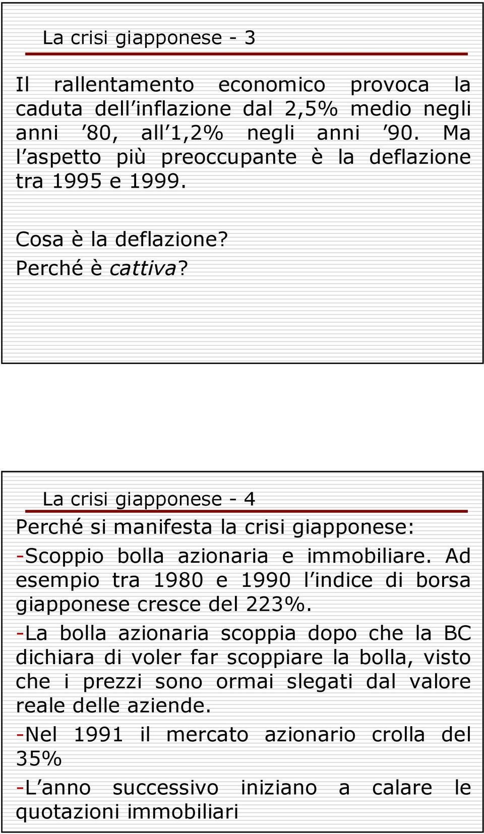 La crisi giapponese - 4 Perché si manifesta la crisi giapponese: -Scoppio bolla azionaria e immobiliare.