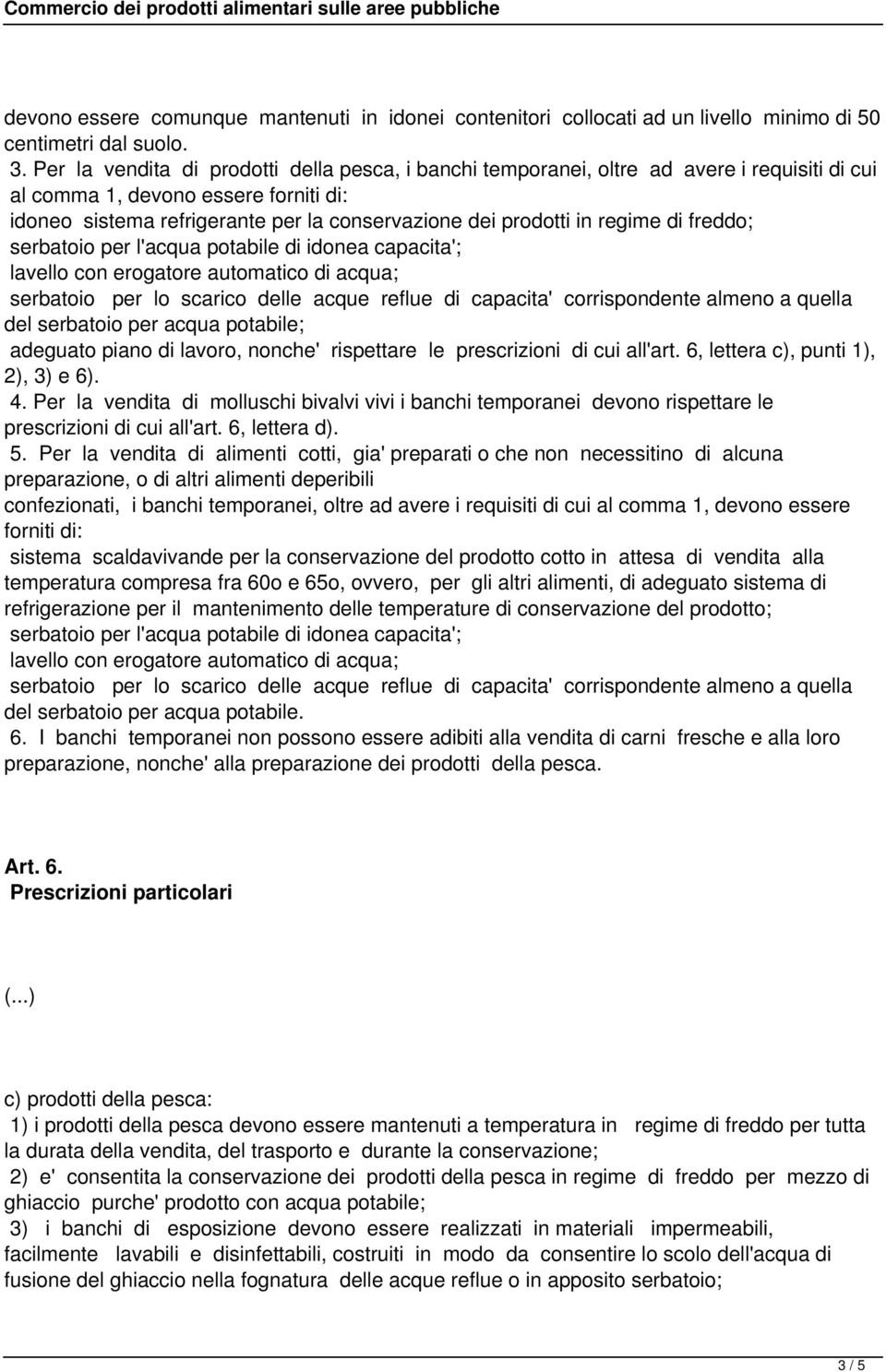 regime di freddo; serbatoio per l'acqua potabile di idonea capacita'; lavello con erogatore automatico di acqua; serbatoio per lo scarico delle acque reflue di capacita' corrispondente almeno a