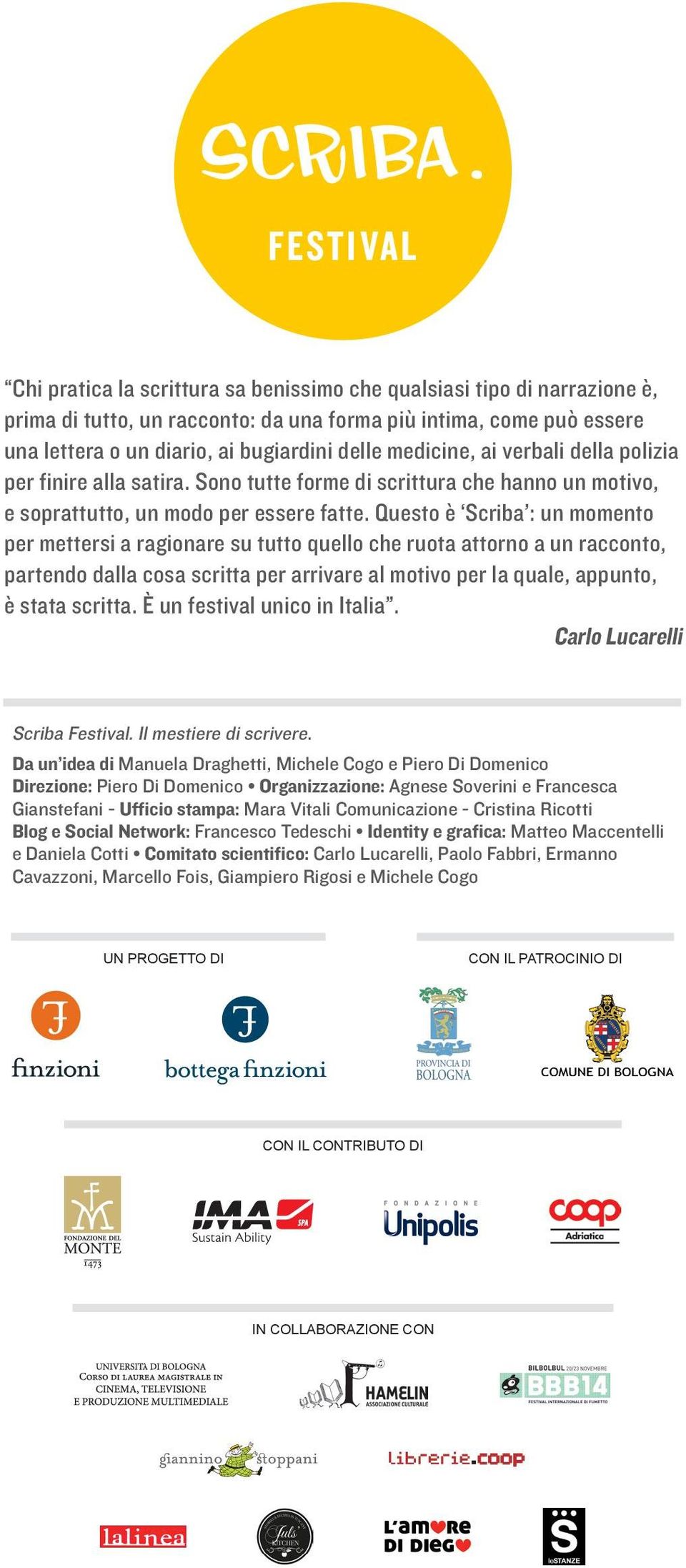 Questo è Scriba : un momento per mettersi a ragionare su tutto quello che ruota attorno a un racconto, partendo dalla cosa scritta per arrivare al motivo per la quale, appunto, è stata scritta.