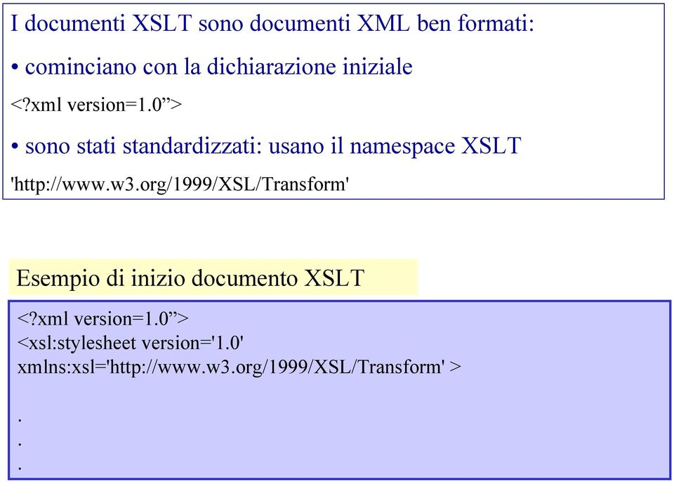 0 > sono stati standardizzati: usano il namespace XSLT 'http://www.w3.