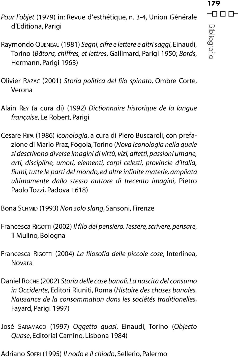 1963) Bibliografia Olivier RAZAC (2001) Storia politica del filo spinato, Ombre Corte, Verona Alain REY (a cura di) (1992) Dictionnaire historique de la langue française,le Robert,Parigi Cesare RIPA