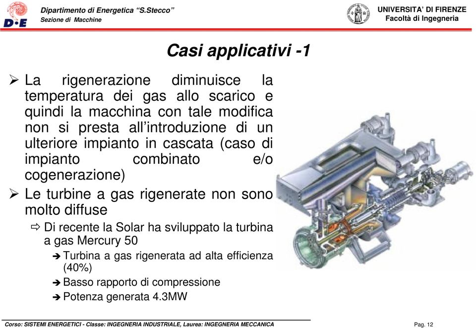 cogenerazione) Le turbine a gas rigenerate non sono molto diffuse Di recente la Solar ha sviluppato la turbina a