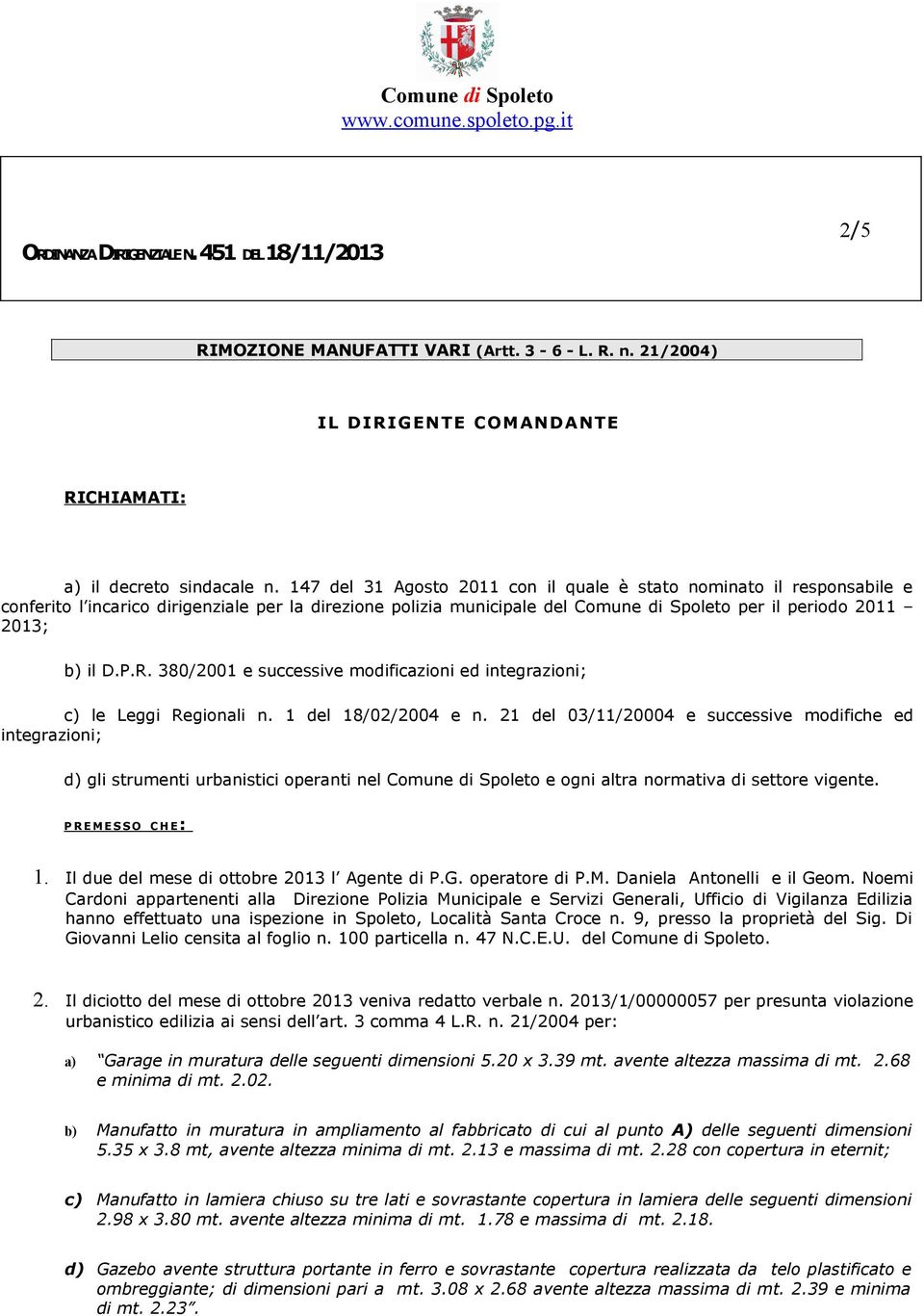 R. 380/2001 e successive modificazioni ed integrazioni; c) le Leggi Regionali n. 1 del 18/02/2004 e n.