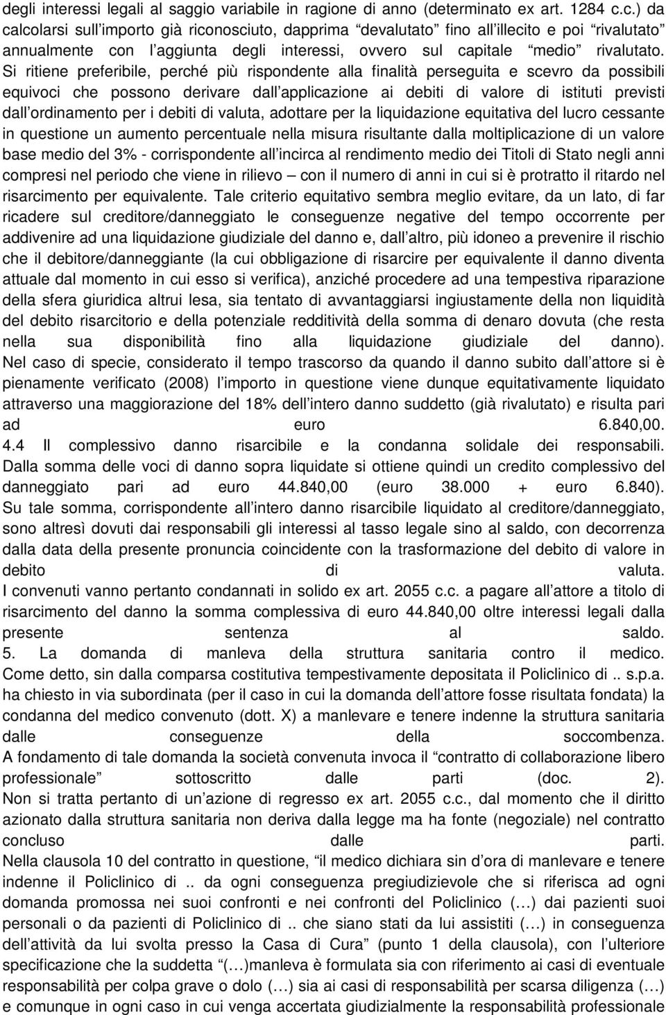 Si ritiene preferibile, perché più rispondente alla finalità perseguita e scevro da possibili equivoci che possono derivare dall applicazione ai debiti di valore di istituti previsti dall ordinamento