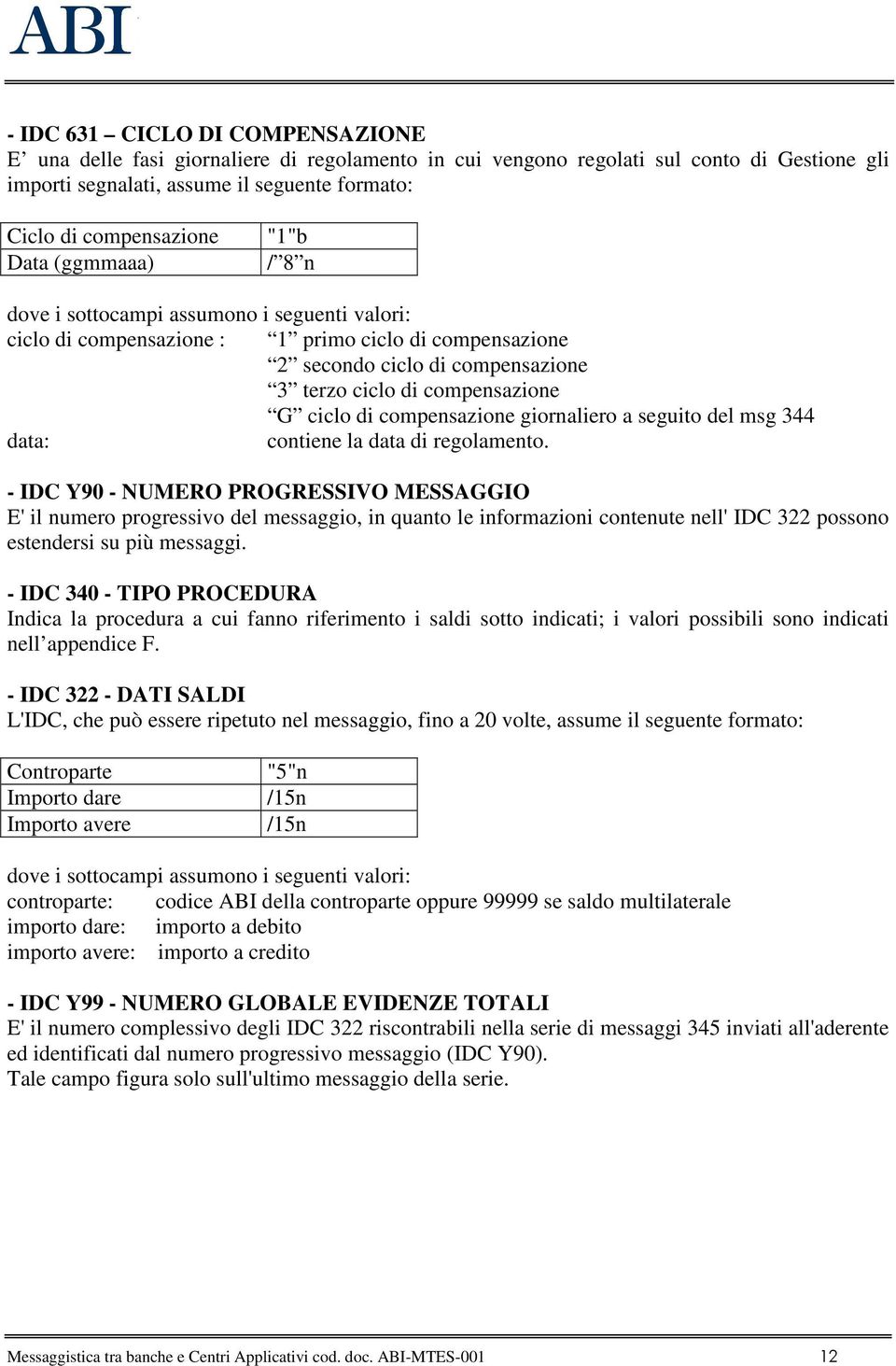 di compensazione giornaliero a seguito del msg 344 data: contiene la data di regolamento.