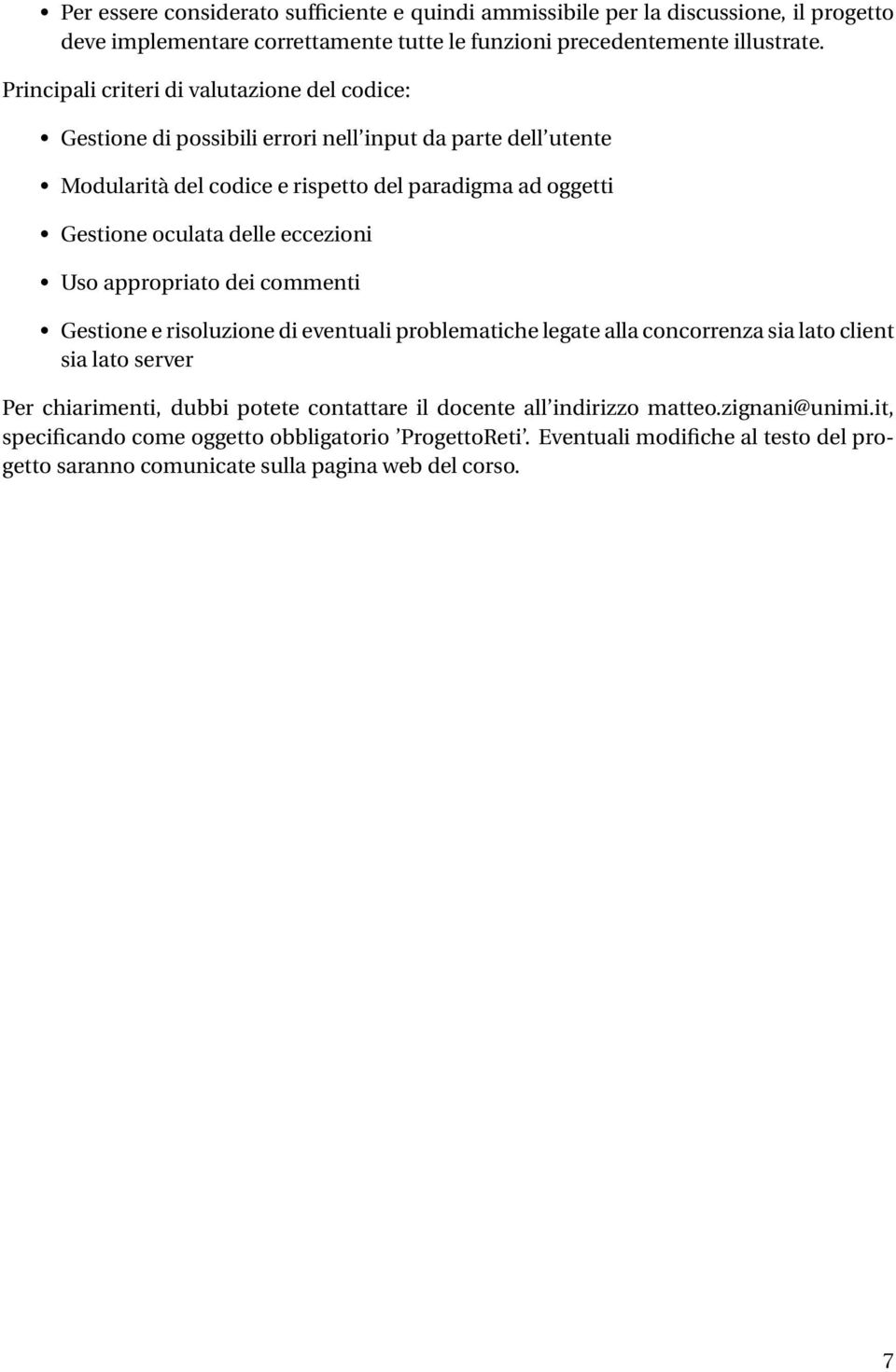 delle eccezioni Uso appropriato dei commenti Gestione e risoluzione di eventuali problematiche legate alla concorrenza sia lato client sia lato server Per chiarimenti, dubbi potete