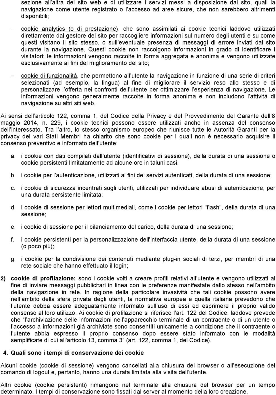 su come questi visitano il sito stesso, o sull eventuale presenza di messaggi di errore inviati dal sito durante la navigazione.