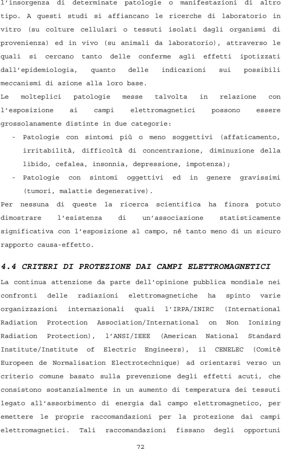 cercano tanto delle conferme agli effetti ipotizzati dall epidemiologia, quanto delle indicazioni sui possibili meccanismi di azione alla loro base.