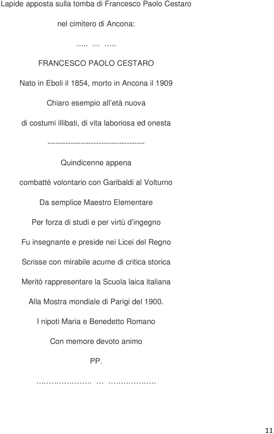 -------------------------------------- Quindicenne appena combatté volontario con Garibaldi al Volturno Da semplice Maestro Elementare Per forza di studi e per