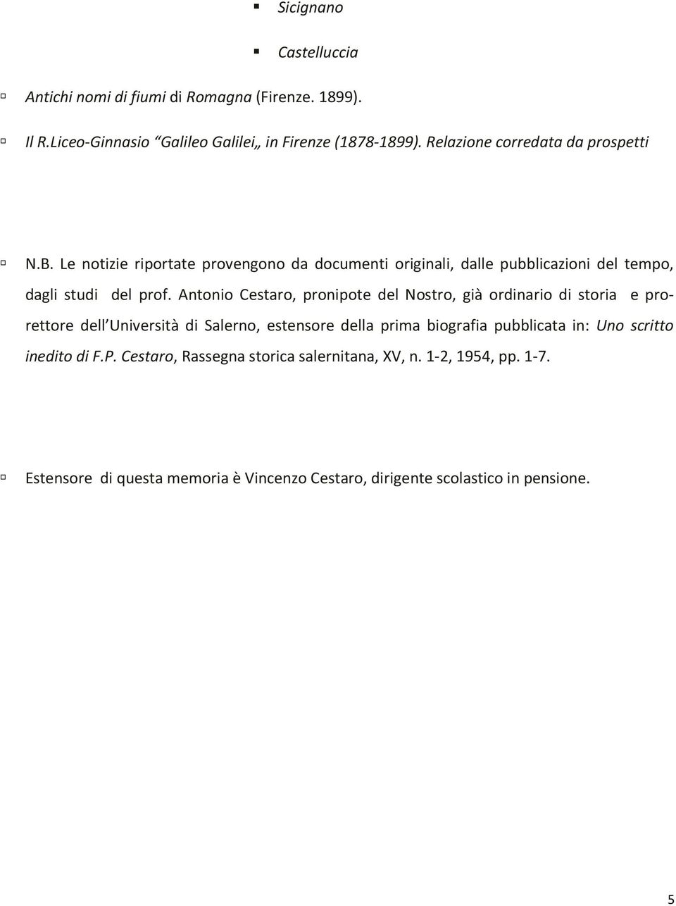 Antonio Cestaro, pronipote del Nostro, già ordinario di storia e prorettore dell Università di Salerno, estensore della prima biografia pubblicata in: