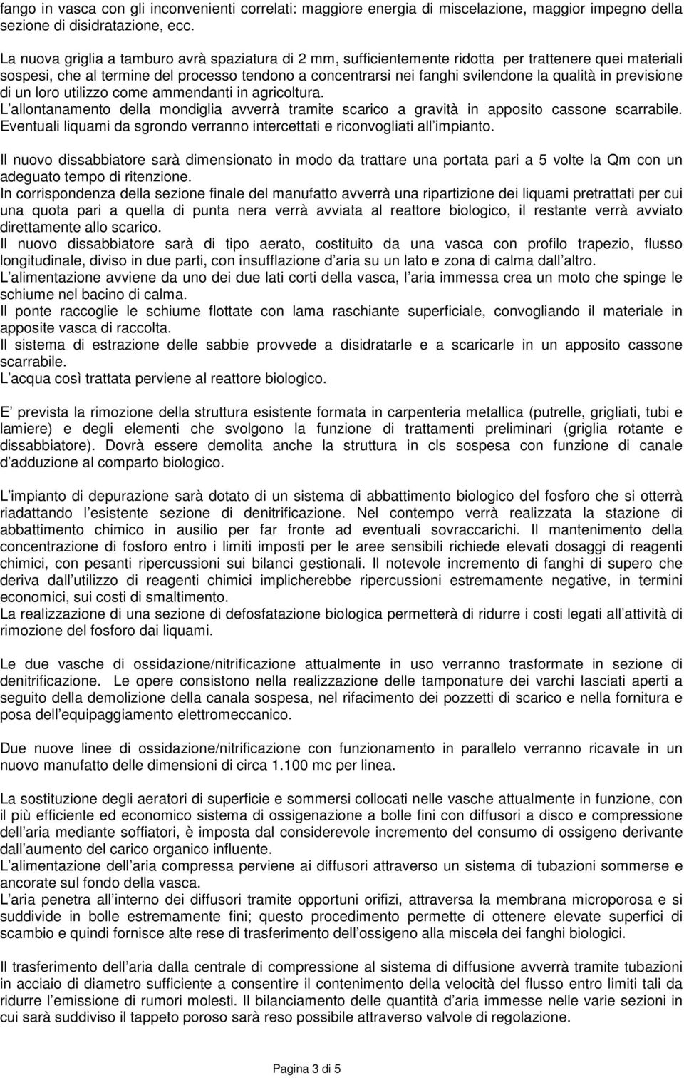 in previsione di un loro utilizzo come ammendanti in agricoltura. L allontanamento della mondiglia avverrà tramite scarico a gravità in apposito cassone scarrabile.