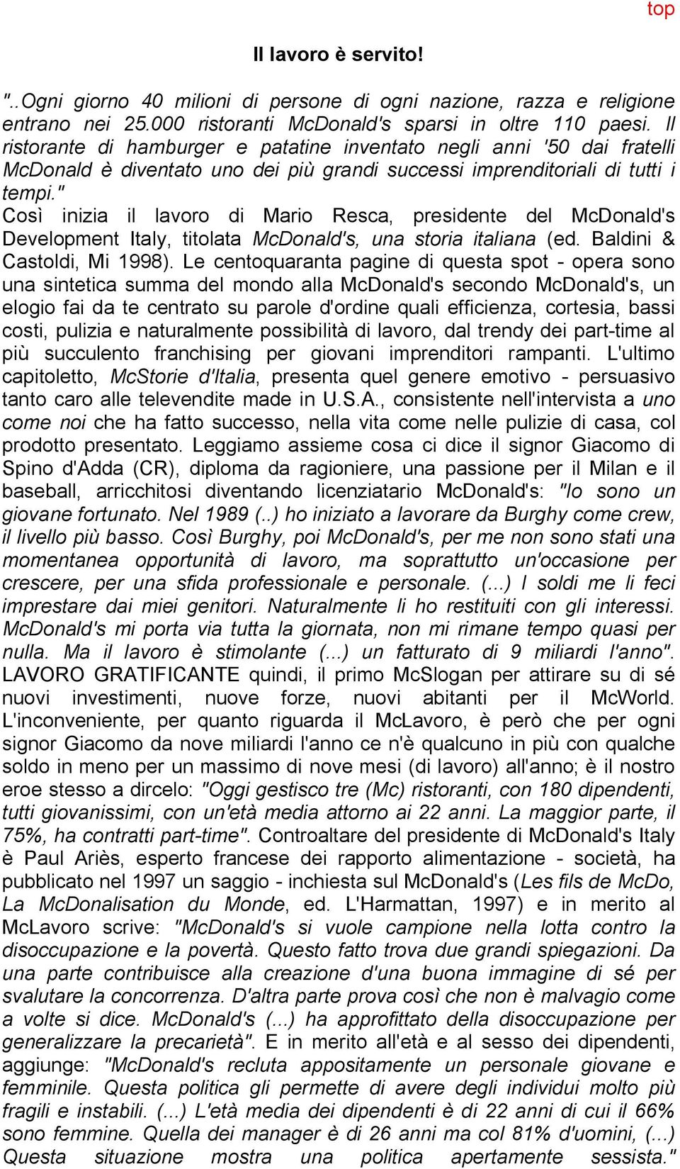 " Così inizia il lavoro di Mario Resca, presidente del McDonald's Development Italy, titolata McDonald's, una storia italiana (ed. Baldini & Castoldi, Mi 1998).