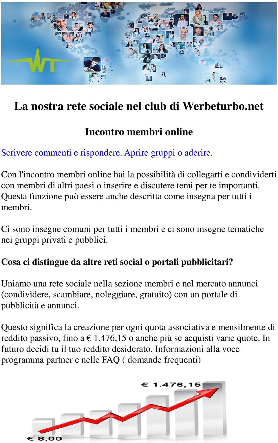 Questa funzione può essere anche descritta come insegna per tutti i membri. Ci sono insegne comuni per tutti i membri e ci sono insegne tematiche nei gruppi privati e pubblici.