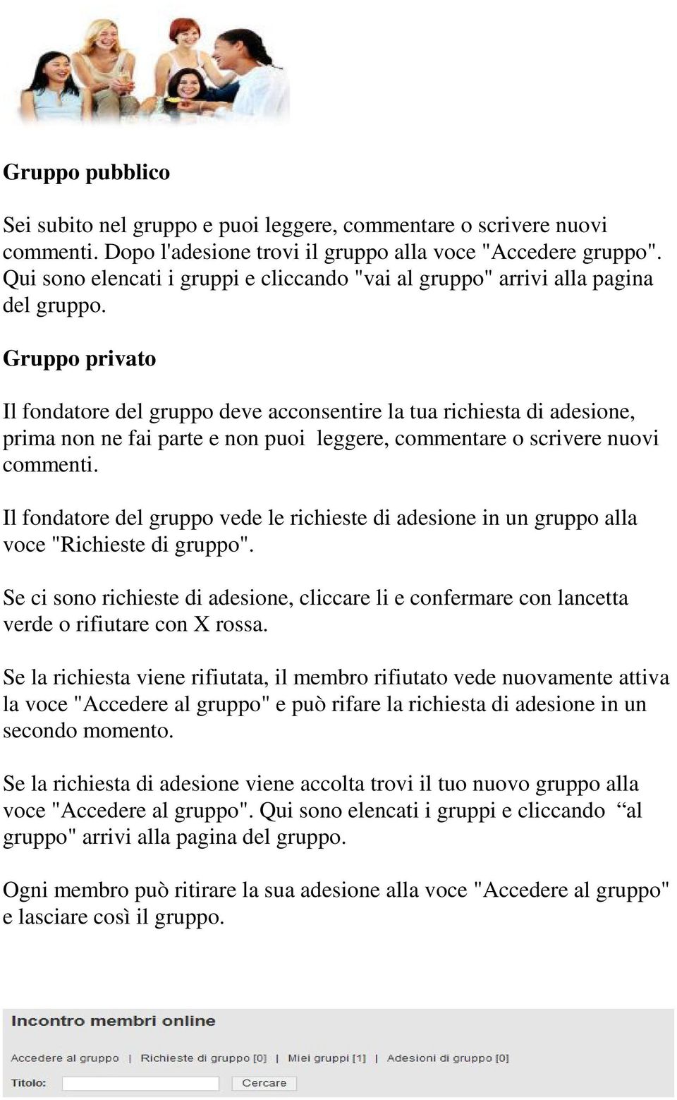 Gruppo privato Il fondatore del gruppo deve acconsentire la tua richiesta di adesione, prima non ne fai parte e non puoi leggere, commentare o scrivere nuovi commenti.