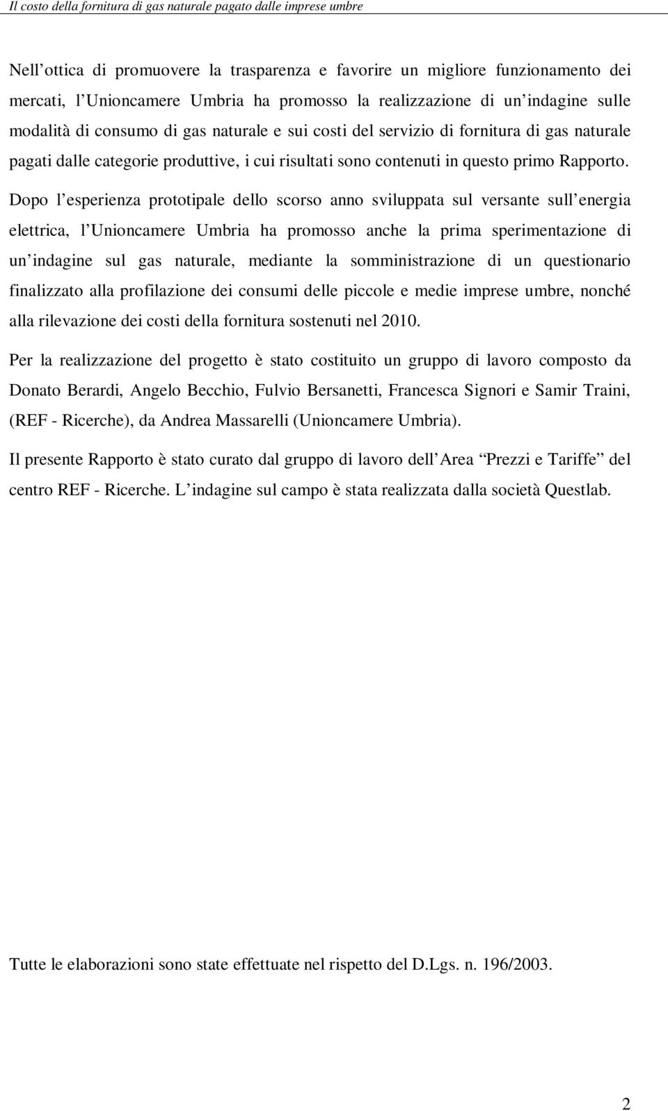 Dopo l esperienza prototipale dello scorso anno sviluppata sul versante sull energia elettrica, l Unioncamere Umbria ha promosso anche la prima sperimentazione di un indagine sul gas naturale,