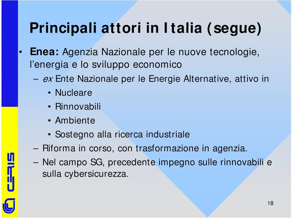 Nucleare Rinnovabili Ambiente Sostegno alla ricerca industriale Riforma in corso, con