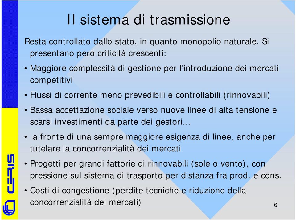 (rinnovabili) Bassa accettazione sociale verso nuove linee di alta tensione e scarsi investimenti da parte dei gestori a fronte di una sempre maggiore esigenza di linee,