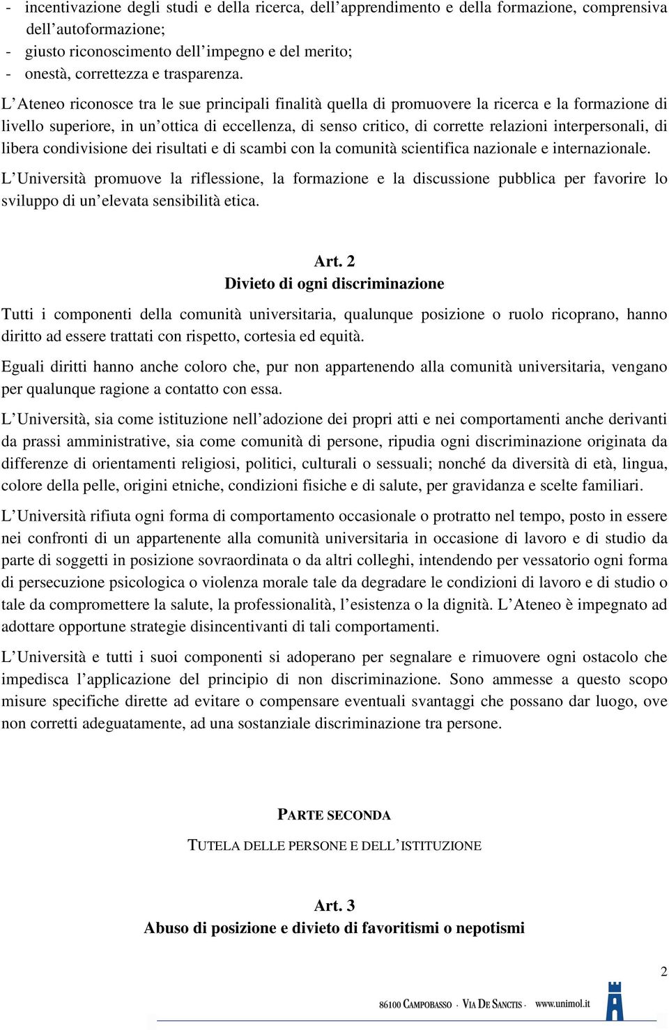 L Ateneo riconosce tra le sue principali finalità quella di promuovere la ricerca e la formazione di livello superiore, in un ottica di eccellenza, di senso critico, di corrette relazioni