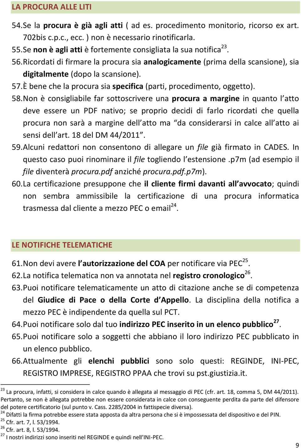 È bene che la procura sia specifica (parti, procedimento, oggetto). 58.