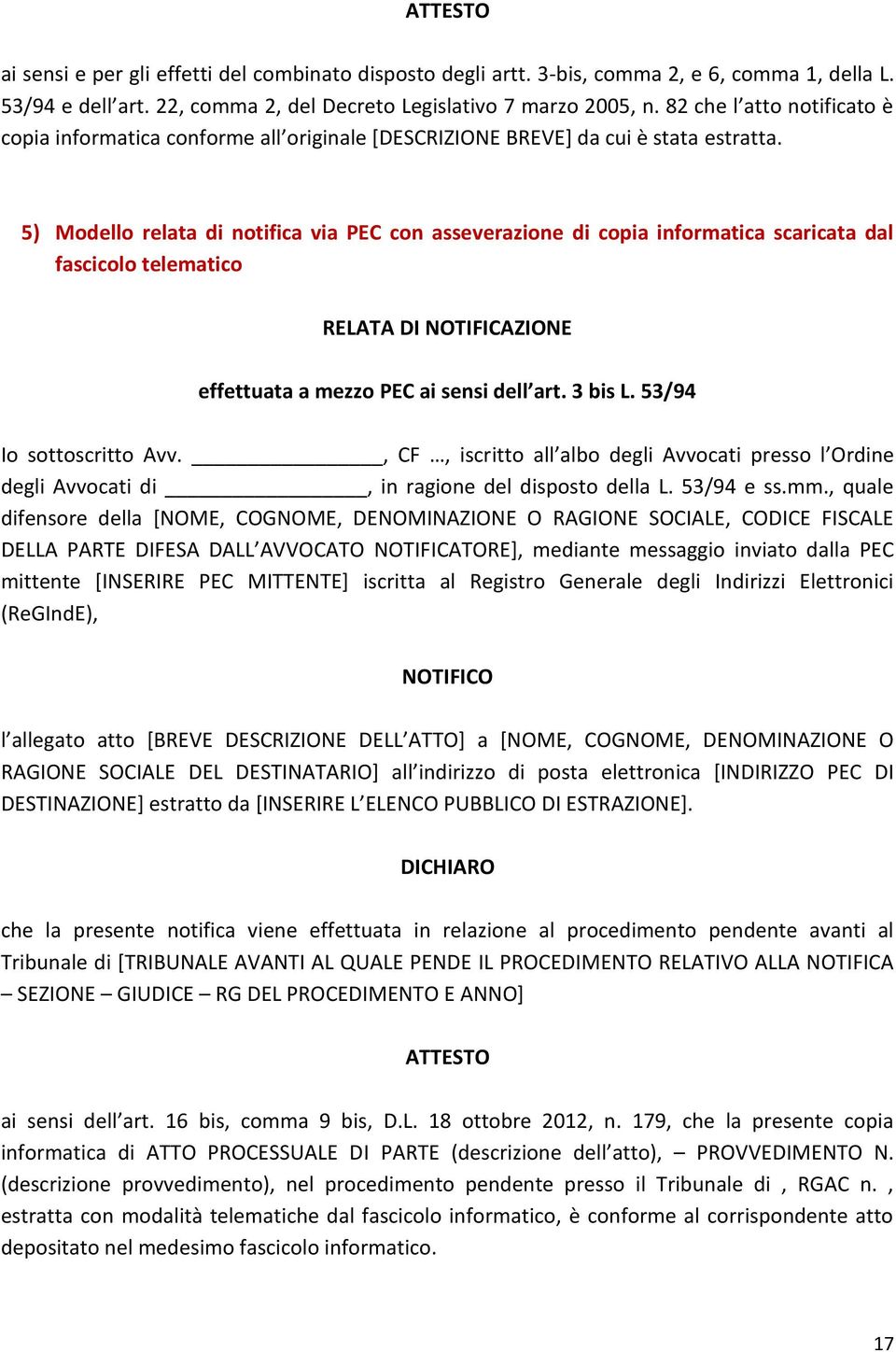 5) Modello relata di notifica via PEC con asseverazione di copia informatica scaricata dal fascicolo telematico RELATA DI NOTIFICAZIONE effettuata a mezzo PEC ai sensi dell art. 3 bis L.