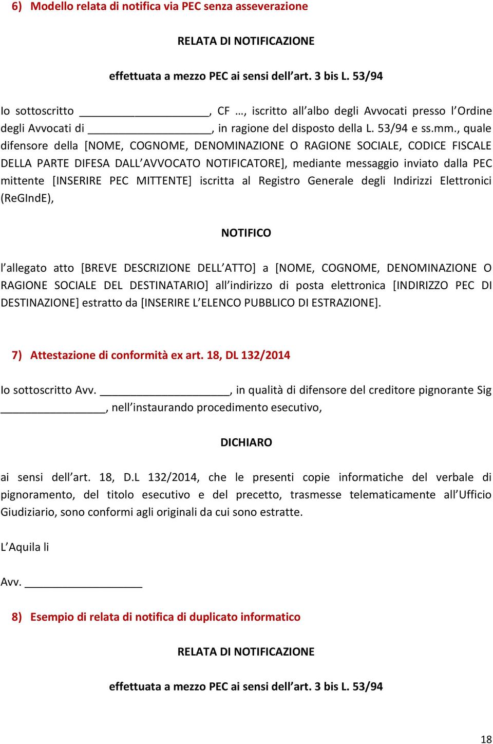 , quale difensore della [NOME, COGNOME, DENOMINAZIONE O RAGIONE SOCIALE, CODICE FISCALE DELLA PARTE DIFESA DALL AVVOCATO NOTIFICATORE], mediante messaggio inviato dalla PEC mittente [INSERIRE PEC