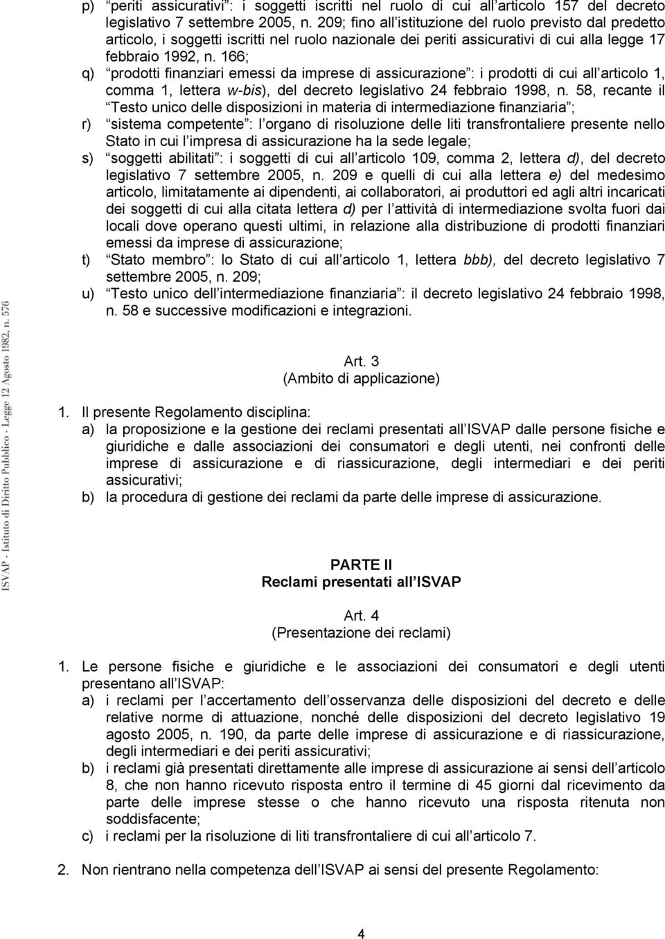 166; q) prodotti finanziari emessi da imprese di assicurazione : i prodotti di cui all articolo 1, comma 1, lettera w-bis), del decreto legislativo 24 febbraio 1998, n.