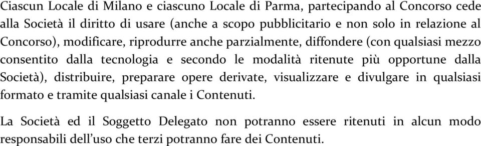 modalità ritenute più opportune dalla Società), distribuire, preparare opere derivate, visualizzare e divulgare in qualsiasi formato e tramite qualsiasi