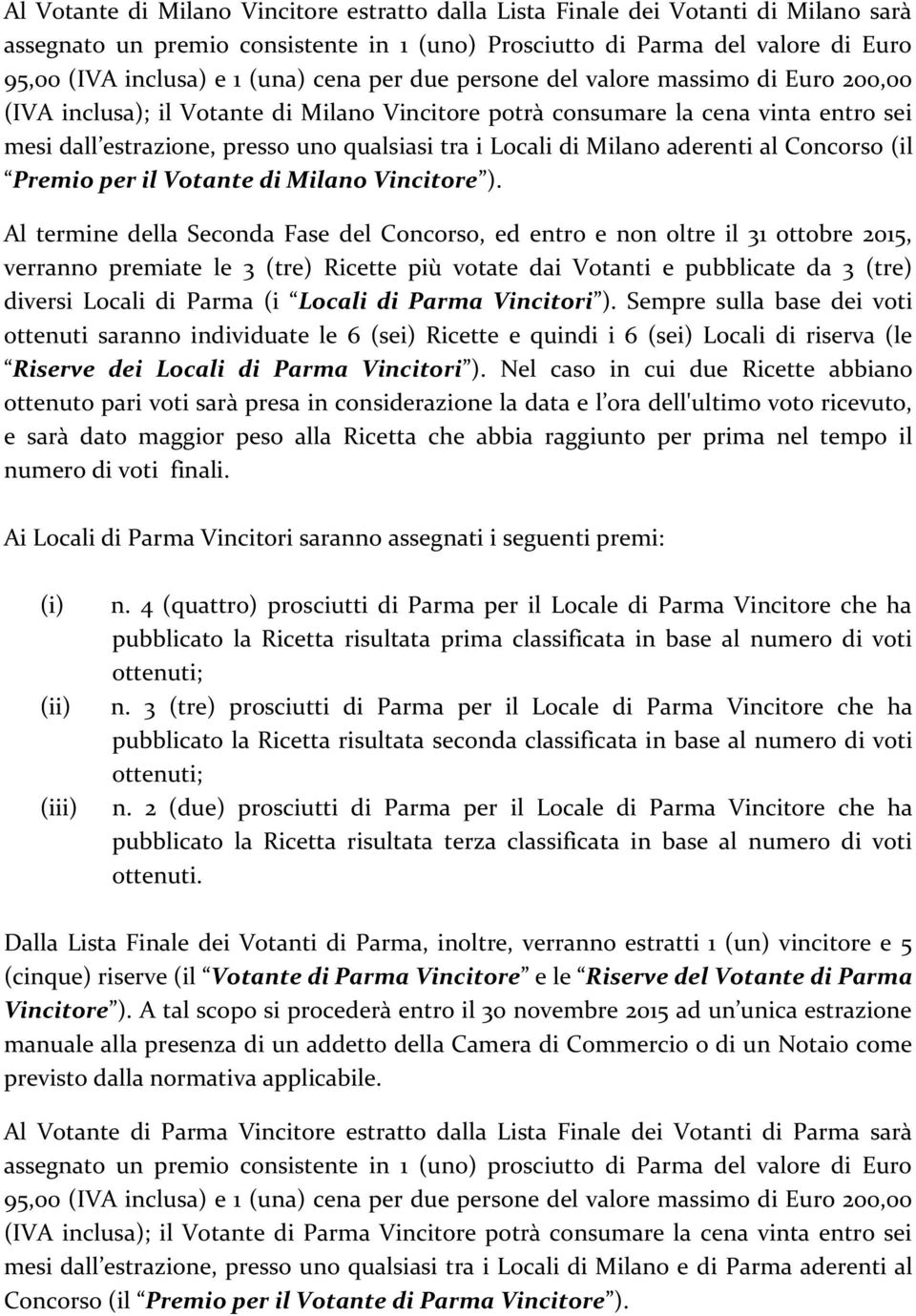 Milano aderenti al Concorso (il Premio per il Votante di Milano Vincitore ).